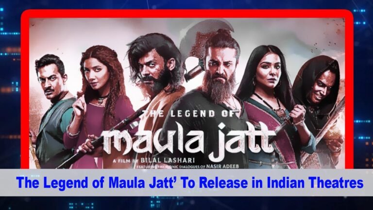 The Legend of Maula Jatt’Release in Indian!